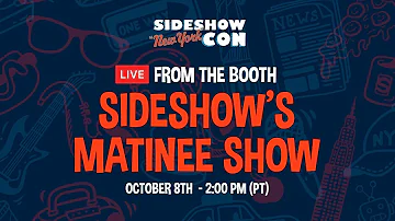 Live From the Booth: Sideshow's Matinee - Day 3 | #Sideshownycon