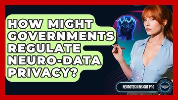 How Might Governments Regulate Neuro-data Privacy? - Neurotech Insight Pro