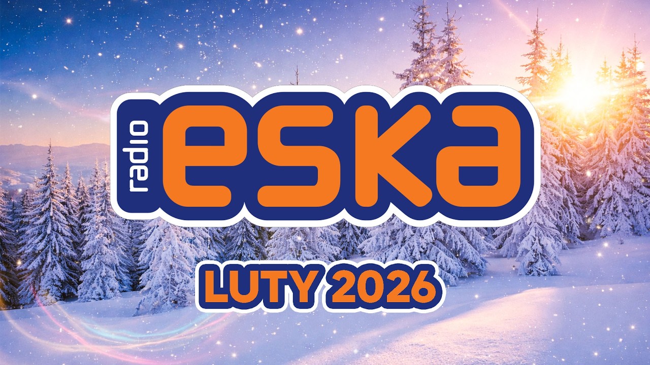 Hity Eska 2026 Luty - Najnowsze Przeboje z Radia 2026 - ESKA Hity na Czasie #6