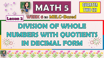 MATH 5 || QUARTER 2 WEEK 6 LESSON 2 | DIVISION OF WHOLE NUMBERS WITH QUOTIENTS IN DECIMAL FORM