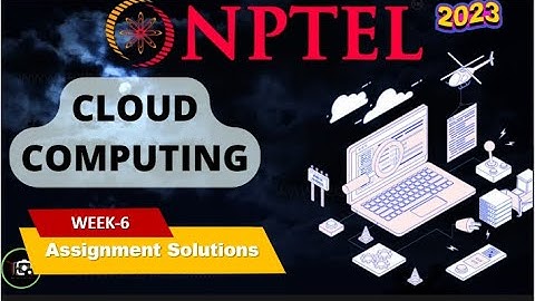 NPTEL Cloud Computing WEEK6 Quiz Assignment Solutions and Answer | Swayam July 2023 | IIT Kharagpur