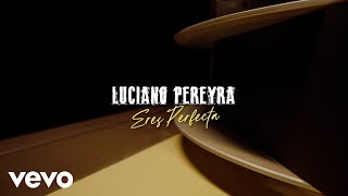 Luciano Pereyra - Eres Perfecta