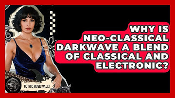 Why Is Neo-Classical Darkwave A Blend Of Classical And Electronic? - Goth Music Vault