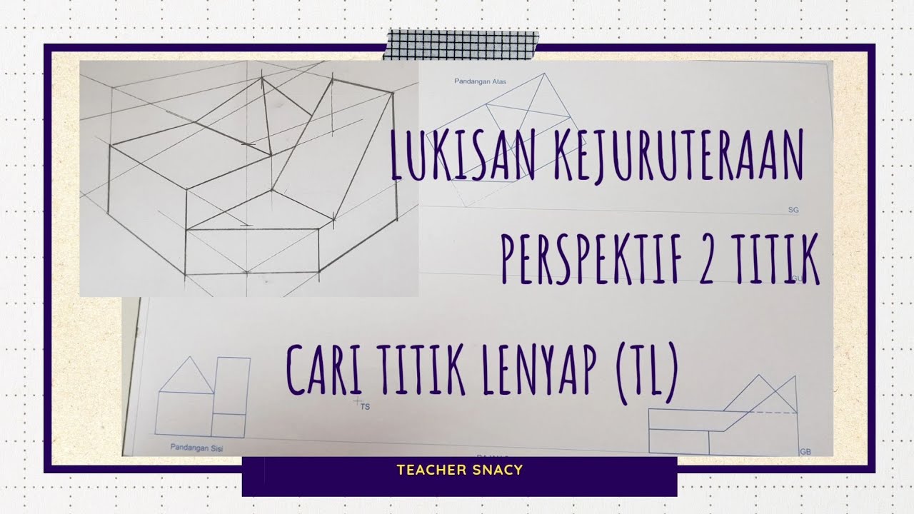 ENGINEERING DRAWING | LUKISAN KEJURUTERAAN | PERSPEKTIF 2 TITIK | Mencari titik lenyap dan puncak.