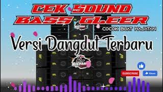 BASS GLEER || CEK SOUND VERSI DANGDUT TERBARU || COCOK BUAT HAJATAN