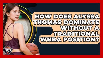 How Does Alyssa Thomas Dominate Without A Traditional WNBA Position? - Womens Hoops Hub