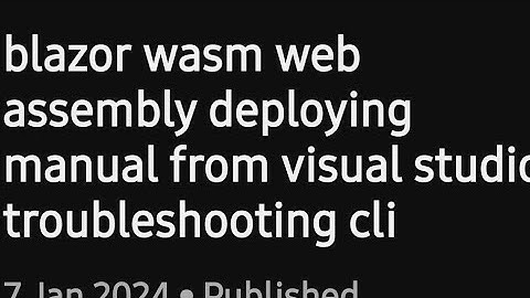 blazor wasm web assembly deploying  manual from visual studio troubleshooting cli