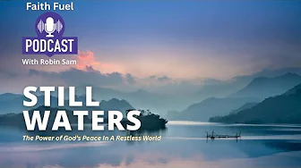 Podcast | Still Waters, the power of God’s peace | Robin Sam