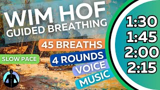 WIM HOF Guided Breathing Meditation - 45 Breaths 4 Rounds Slow Pace | Up to 2:15min