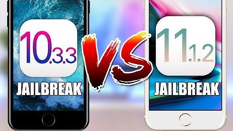 iOS 11.1.2 Jailbreak vs iOS 10.3.3 Jailbreak