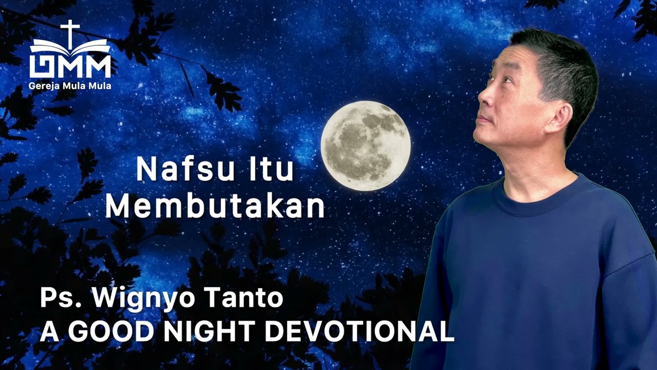 a Good Night Devotional | Nafsu Itu Membutakan | Ps. Wignyo Tanto