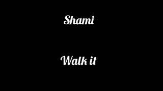 Shami-walk it