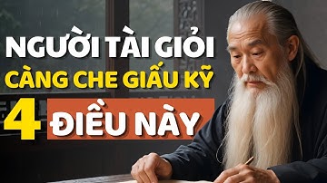 Cổ Nhân Dạy 4 Điều Mà Người Càng Khôn Ngoan Tài Giỏi, Càng Che Giấu Kỹ  - Triết Lý Cuộc Sống