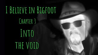 "Into the Void" I Believe in Bigfoot! Ch 3
