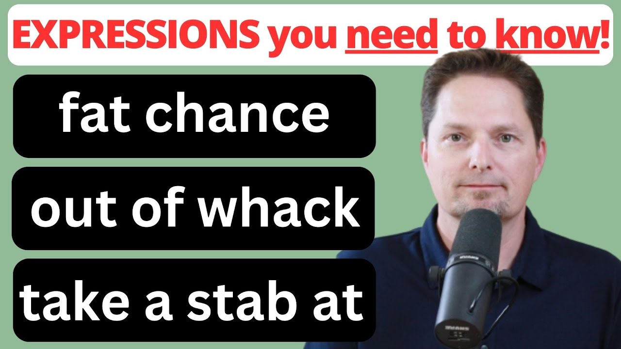 AMERICAN EXPRESSIONS: fat chance of that, out of whack, take a stab at, EVERYDAY AMERICAN ENGLISH