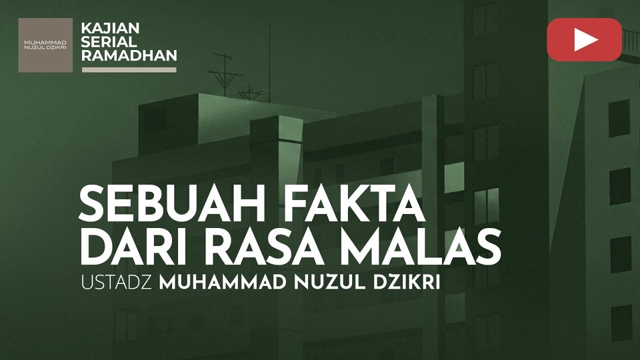 10. SEBUAH FAKTA DARI RASA MALAS | Serial Ramadhan | Ustadz Muhammad Nuzul Dzikri