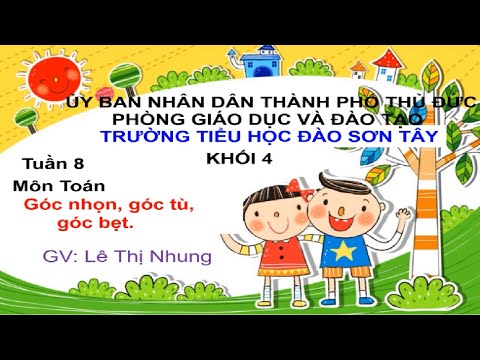 Lớp 4 - Tuần 8 - Toán - Bài: Góc nhọn, góc tù, góc bẹt.