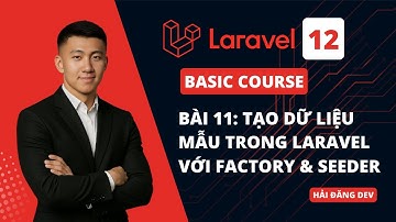 Bài 11: Seeder và Factory – Tạo Dữ Liệu Mẫu trong Laravel | Laravel 12 Basic Course