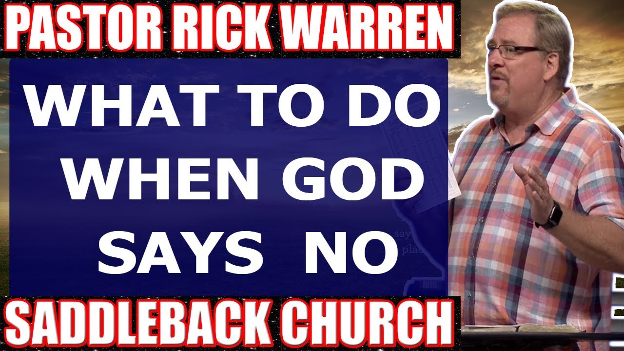 Pastor Rick Warren December 06 2017 ★ WHAT TO DO WHEN GOD SAYS NO ...