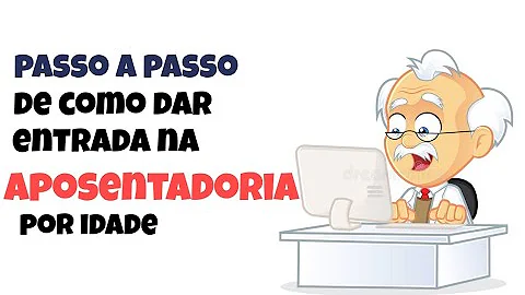 O que fazer para dar entrada na aposentadoria por idade?