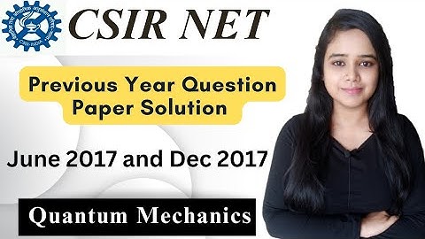 CSIR NET PHYSICS JUNE 2017 AND DEC 2017 QUANTUM MECHANICS PREVIOUS YEAR QUESTION PAPERS SOLUTIONS