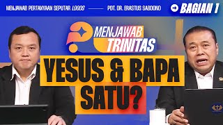 YESUS DAN BAPA SATU? | MENJAWAB TRINITAS - BAG 1 I Pdt. Dr. Erastus Sabdono