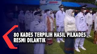80 Kades Terpilih Hasil Pilkades Serentak Resmi Dilantik