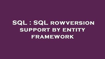 SQL : SQL rowversion support by entity framework