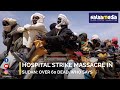 Hospital Strike Massacre In Sudan Over 60 Dead WHO Says Hospital Strike Massacre In Sudan Over 60 Dead WHO Says