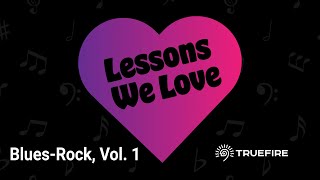 🎸 Lessons We Love, Episode 3 (Blues-Rock, Vol. 1) - Free Guitar Lesson Series - TrueFire