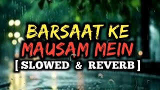 Barsaat Ke Mausam Mein (Slowed   Reverb) - Kumar Sanu, Roop Kumar Rathos | Lofi Music