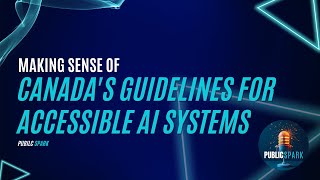 Making Sense of Canada's Technical Guidelines for Accessible AI Systems: What Everyone Should Know Update