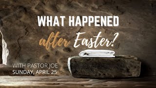 Sunday Service - "What Happened After Easter?"