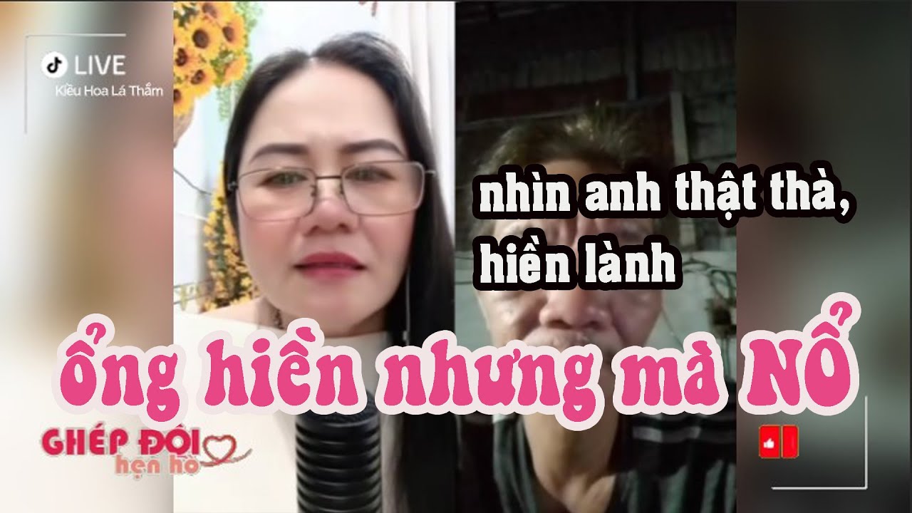 Thắm ghép đôi. Ổng hiền nhưng mà NỔ quá 