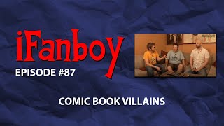 iFanboy #87 - Comic Book Villains