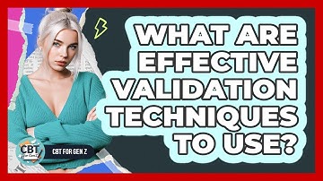 What Are Effective Validation Techniques To Use?