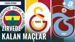 Galatasaray, Fenerbahçe ve Trabzonspor'un Kalan Maçları | Hangi Takım Şampiyon Olacak?