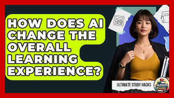 How Does AI Change The Overall Learning Experience? - Ultimate Study Hacks