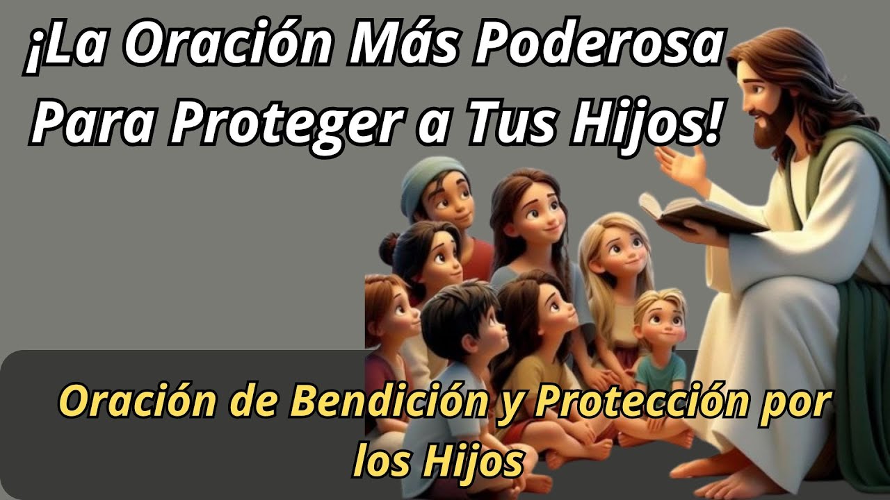 La Oración Más Poderosa Para Proteger a Tus Hijos - Oración de ...