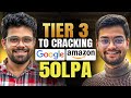 Tier 3 to 50 LPA Package | Cracked Google and Amazon | Discussing Preparation, Resources, Resume