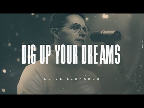 Dig Up Your Dreams | Deive Leonardo