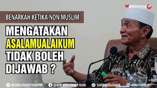 Benarkah Ketika Non Muslim Mengatakan Asalamualaikum Tidak Boleh Dijawab ? Buya Syakur