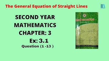 Second Year Mathematics Chap:3 Ex:3.1 Ques (1-13), The General Equation of Straight Line | Solutions