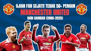 🤯 UJIAN FAN SEJATI! Tebak 50  Pemain MANCHESTER UNITED dari GAMBAR (2000-2025) 🔴 Level IMPOSSIBLE!