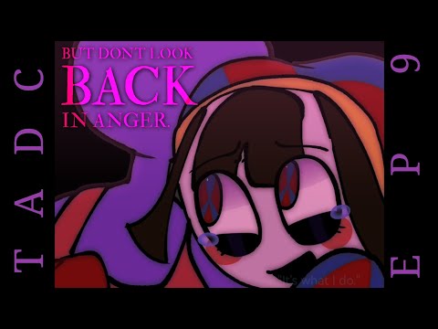 DON'T LOOK BACK IN ANGER.mp4 [ TADC / EP9 / SPOILER WARNING ]