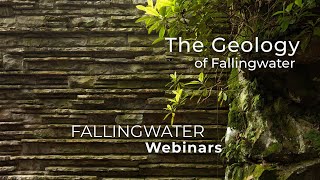 Fallingwater Webinar: The Geology of Fallingwater