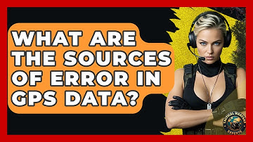 What Are The Sources Of Error In GPS Data? - Tactical Warfare Experts