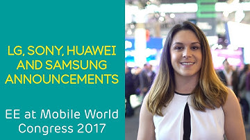 EE at MWC 2017: LG, Sony, Huawei and Samsung!