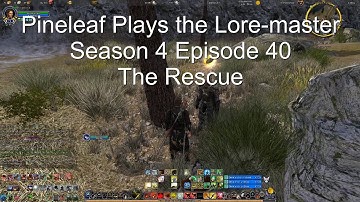Pineleaf Plays the Lore Master S4 Episode 40: The Rescue