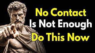 No Contact Is Not Enough… Do THIS and Reclaim Your Power ~Stoicism